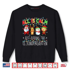 All is Calm Funny Xmas Kindergarten Christmas Season Teacher Shirt