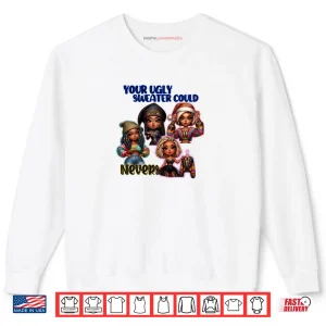 Sweatshirt Your Ugly Sweater Could Never Christmas Shirt 1