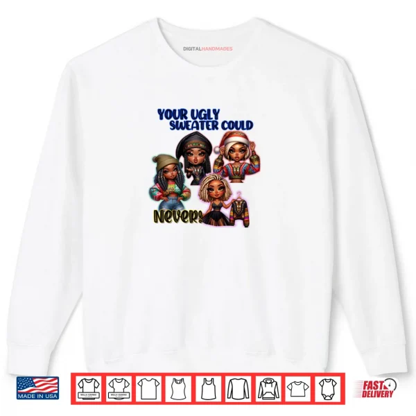 Sweatshirt Your Ugly Sweater Could Never Christmas Shirt 1