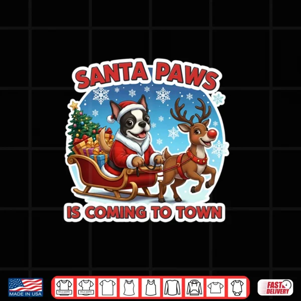 Design Santa Paws is Coming to Town Christmas Boston Terrier Dog Shirt 1