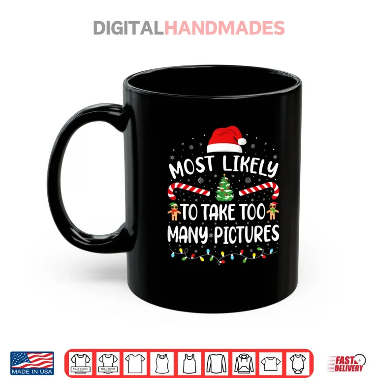 Mug Most Likely to Take Too Many Pictures Matching Family Xmas Shirt 1