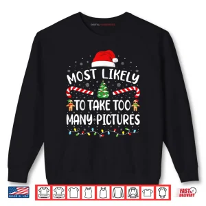 Most Likely to Take Too Many Pictures Matching Family Xmas Shirt 1 Sweatshirt Most Likely to Take Too Many Pictures Matching Family Xmas Shirt 1