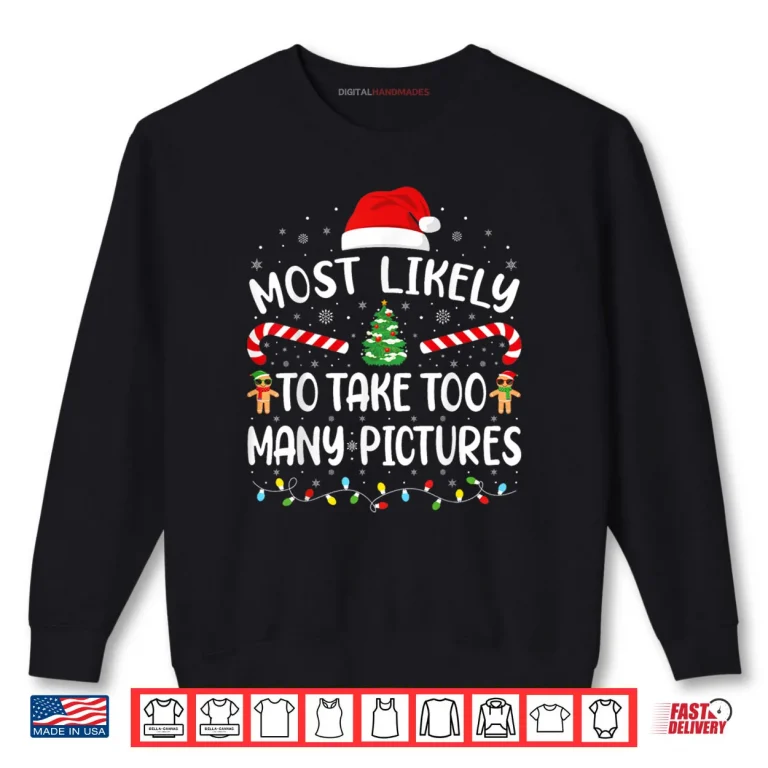Sweatshirt Most Likely to Take Too Many Pictures Matching Family Xmas Shirt 1