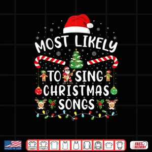 Design Most Likely to Sing Christmas Songs Matching Family Xmas Shirt 1