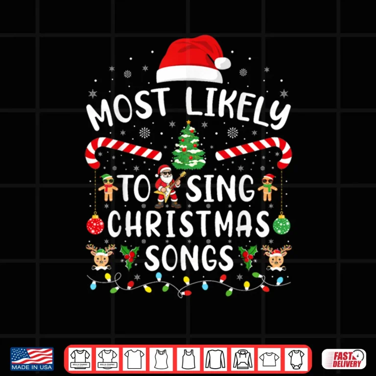 Design Most Likely to Sing Christmas Songs Matching Family Xmas Shirt 1