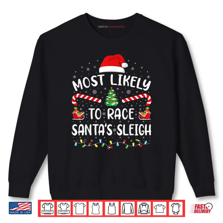 Sweatshirt Most Likely to Race Santas Sleigh Matching Family Xmas Shirt