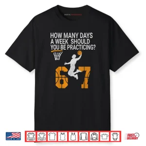 How Many Days 67 Meme Basketball Practicing Humor Shirt