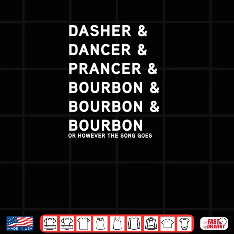 Design Dasher Dancer Prancer and Bourbon Whiskey Christmas Shirt
