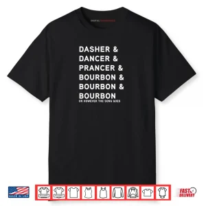 Dasher Dancer Prancer and Bourbon Whiskey Christmas Shirt