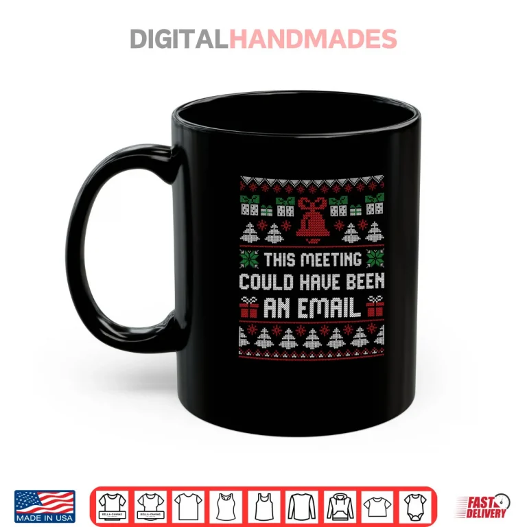 Mug This Meeting Could Have Been An Email Ugly Christmas Sweater Shirt 2