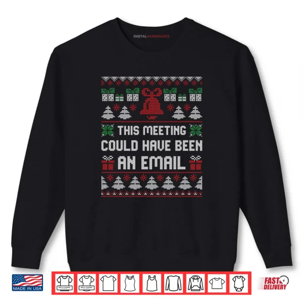 This Meeting Could Have Been An Email Ugly Christmas Sweater Shirt 1 Sweatshirt This Meeting Could Have Been An Email Ugly Christmas Sweater Shirt 2