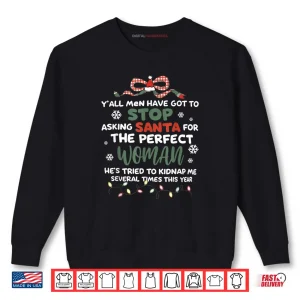 Sweatshirt Stop Asking Santa for The Perfect Woman Funny Saying Xmas Shirt 1