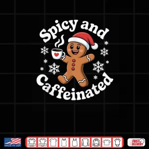 Spicy and Caffeinated Gingerbread Coffee Christmas Shirt 4 Design Spicy and Caffeinated Gingerbread Coffee Christmas Shirt 1