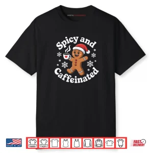 Spicy and Caffeinated Gingerbread Coffee Christmas Shirt