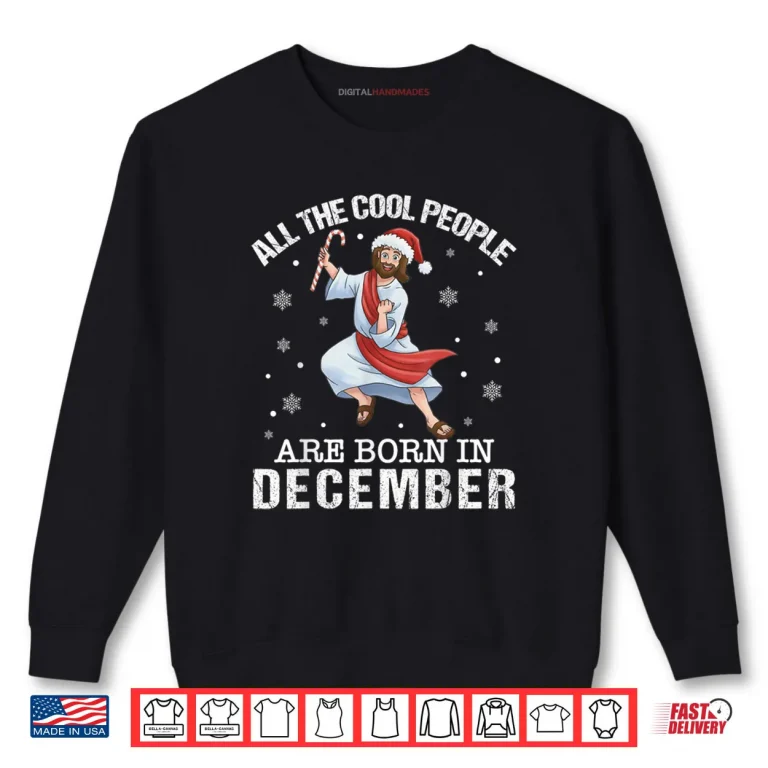 Sweatshirt Cool People are Born in December Christian Jesus Christmas Cartoon Shirt 1