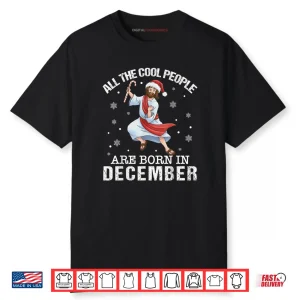 Cool People are Born in December Christian Jesus Christmas Cartoon Shirt