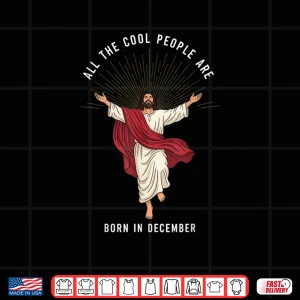 Cool People are Born in December Christian Christmas Jesus Shirt 4 Design Cool People are Born in December Christian Christmas Jesus Shirt 1