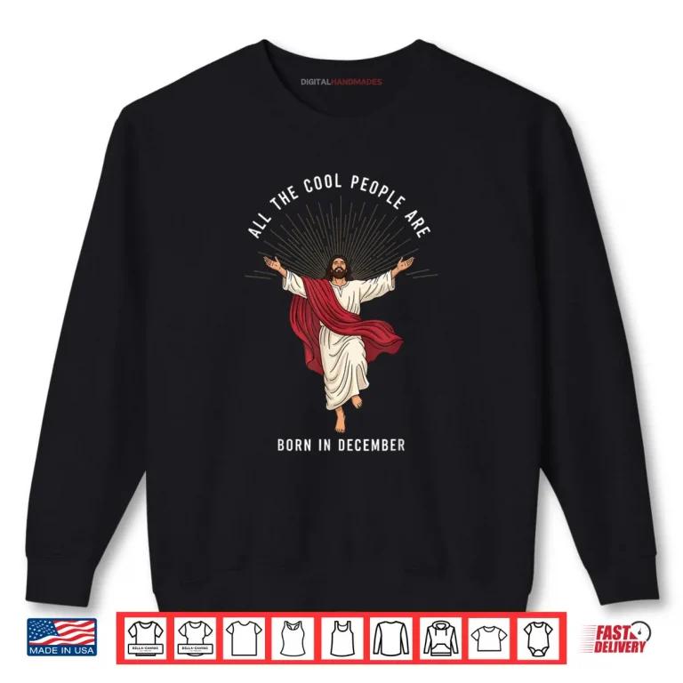 Sweatshirt Cool People are Born in December Christian Christmas Jesus Shirt 1