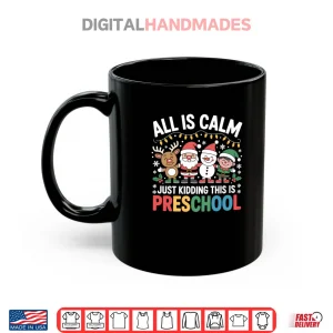 Mug All is Calm Just Kidding This is Preschool Teacher Christmas Shirt 1