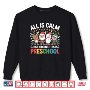 Sweatshirt All is Calm Just Kidding This is Preschool Teacher Christmas Shirt 1