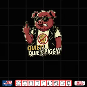 Design Quiet Piggy Sarcastic Political Humor Shirt