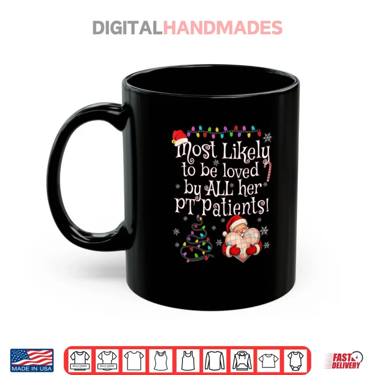 Mug Most Likely to Be Loved by All Her PT Patients Christmas Shirt