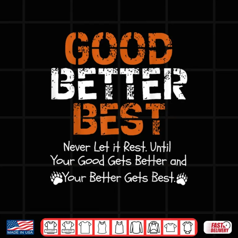 Design Good Better Best Never let it Rest Quote for Men Women Gym Shirt 2