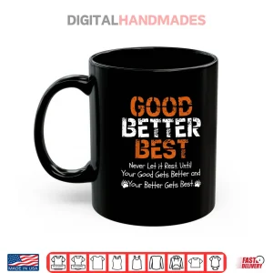 Mug Good Better Best Never let it Rest Quote for Men Women Gym Shirt 2