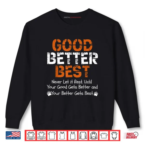 Good Better Best Never let it Rest Quote for Men Women Gym Shirt 1 Sweatshirt Good Better Best Never let it Rest Quote for Men Women Gym Shirt 2