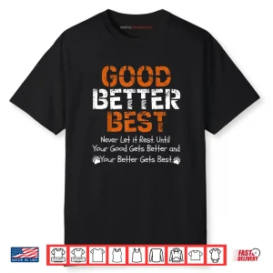 Good Better Best Never let it Rest Quote for Men Women Gym Shirt