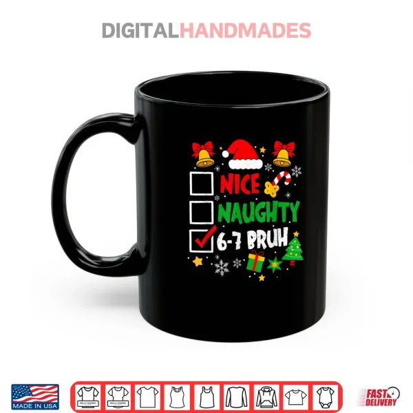 6 7 Bruh Christmas Checklist Cute Naughty Nice Holiday Shirt 3 Mug 6 7 Bruh Christmas Checklist Cute Naughty Nice Holiday Shirt