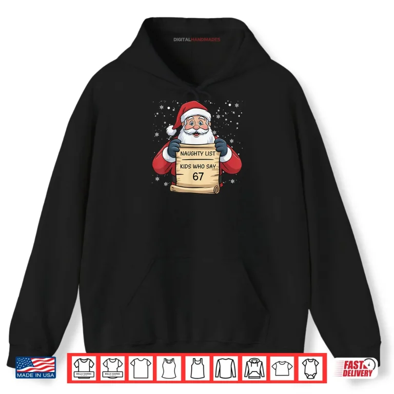 Hoodie Naughty List Kids Who Say 67 Christmas Six Seven Santa Claus Shirt