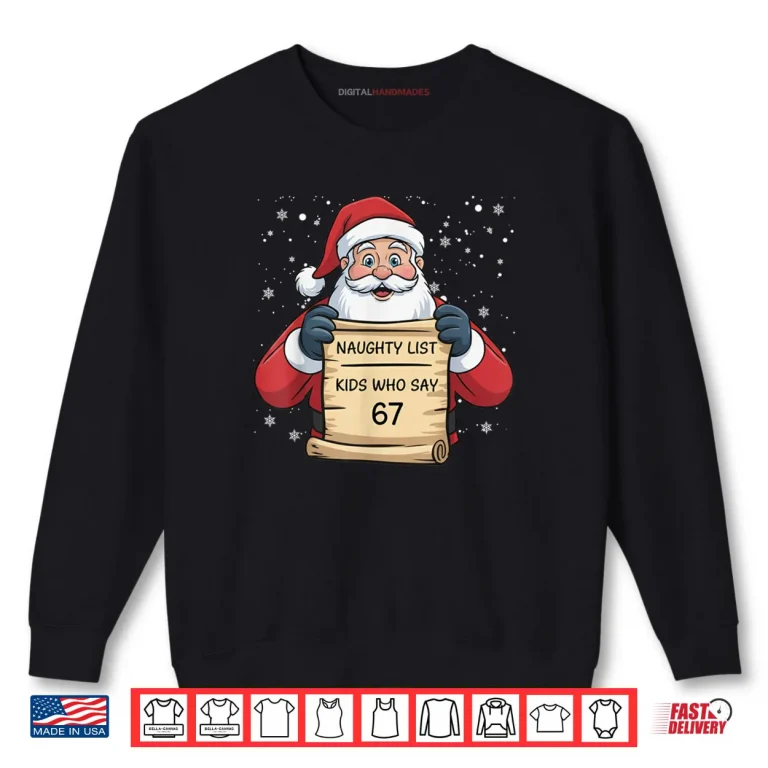 Sweatshirt Naughty List Kids Who Say 67 Christmas Six Seven Santa Claus Shirt