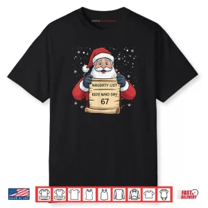Naughty List Kids Who Say 67 Christmas Six Seven Santa Claus Shirt