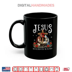 Jesus is The Reason for The Season Christmas Xmas Christian Shirt 3 Mug Jesus is The Reason for The Season Christmas Xmas Christian Shirt