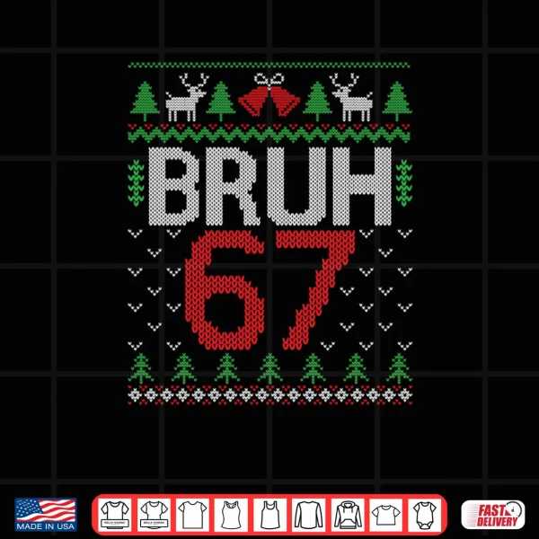 Design Funny 67 Six Seven Bruh Ugly Christmas Shirt