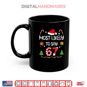 Most Likely to say 67 Meme Six Seven Santa Christmas Family Shirt 3 Mug Most Likely to say 67 Meme Six Seven Santa Christmas Family Shirt