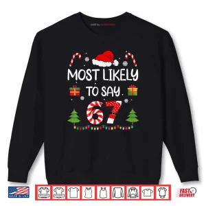 Most Likely to say 67 Meme Six Seven Santa Christmas Family Shirt 1 Sweatshirt Most Likely to say 67 Meme Six Seven Santa Christmas Family Shirt