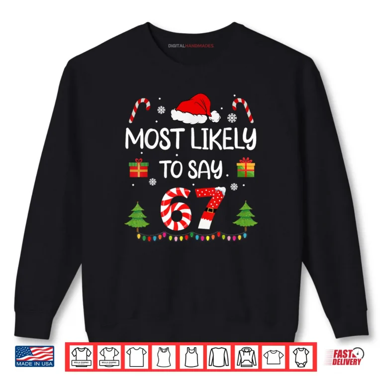 Sweatshirt Most Likely to say 67 Meme Six Seven Santa Christmas Family Shirt