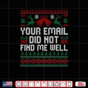 Your Email Did Not Find Me Well Funny Christmas Ugly Sweater Shirt 4 Design Your Email Did Not Find Me Well Funny Christmas Ugly Sweater Shirt 1
