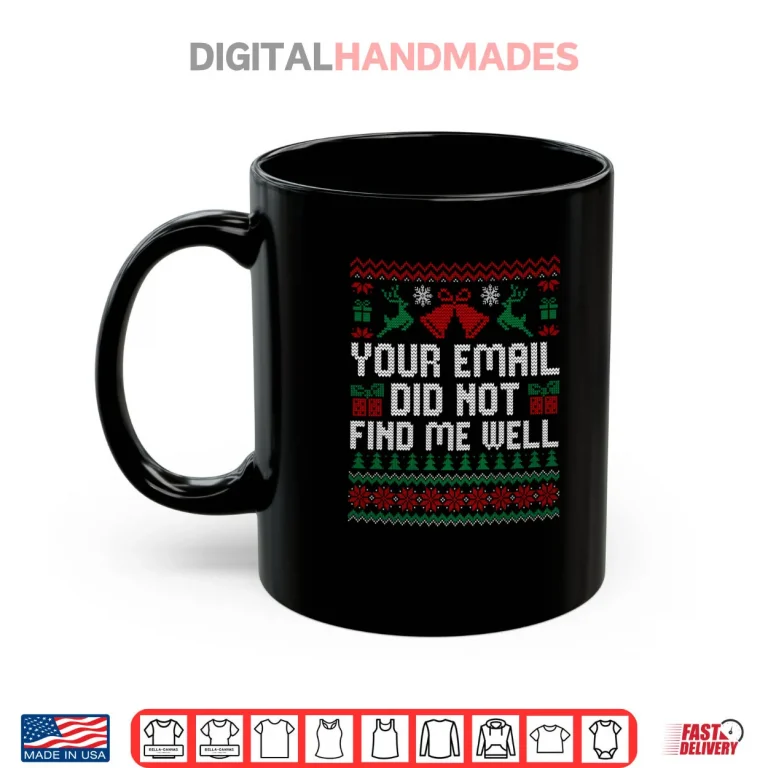 Mug Your Email Did Not Find Me Well Funny Christmas Ugly Sweater Shirt 1