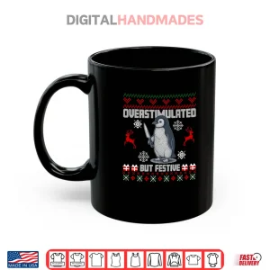 Mug Penguin Overstimulated But Festive Ugly Christmas Shirt