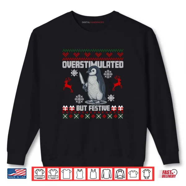 Sweatshirt Penguin Overstimulated But Festive Ugly Christmas Shirt