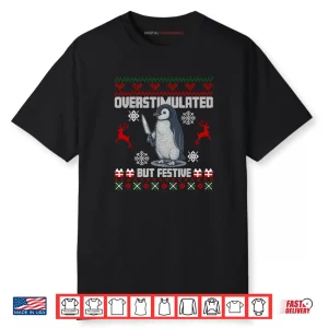 Penguin Overstimulated But Festive Ugly Christmas Shirt