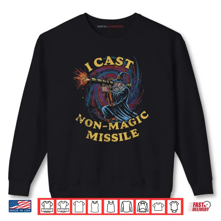 Sweatshirt I Cast Non Magic Missile Wizard Parody Meme Shirt