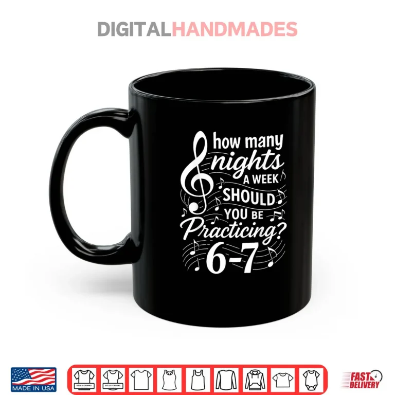 Mug How Many Nights a Week Should You Be Practicing 67 Shirt