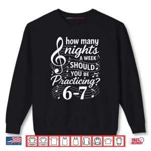 Sweatshirt How Many Nights a Week Should You Be Practicing 67 Shirt