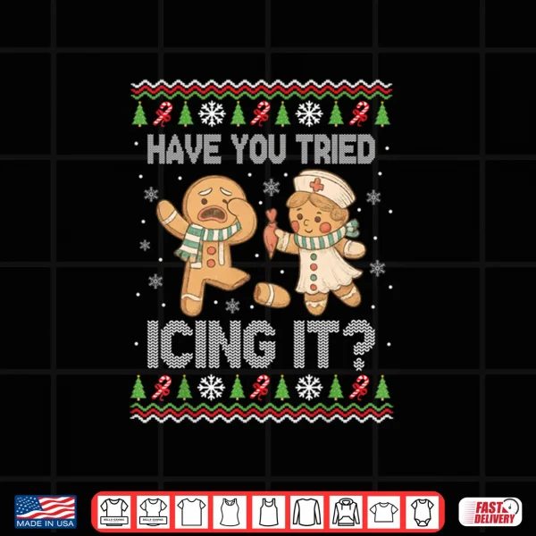 Design Have You Tried Icings It Gingerbread Nurse Ugly Christmas Shirt