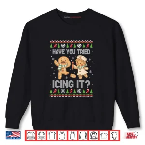 Sweatshirt Have You Tried Icings It Gingerbread Nurse Ugly Christmas Shirt