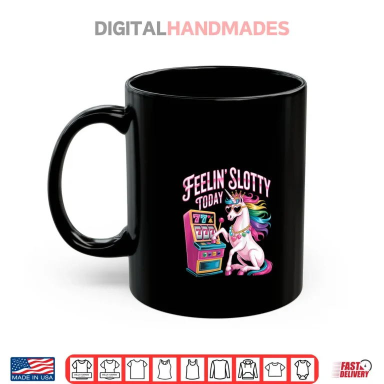 Mug Feeling Slotty Today Slot Machine Unicorn Casino Gambling Shirt